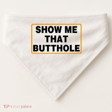 Show Me That Butthole USA-Made Doggie Bandana