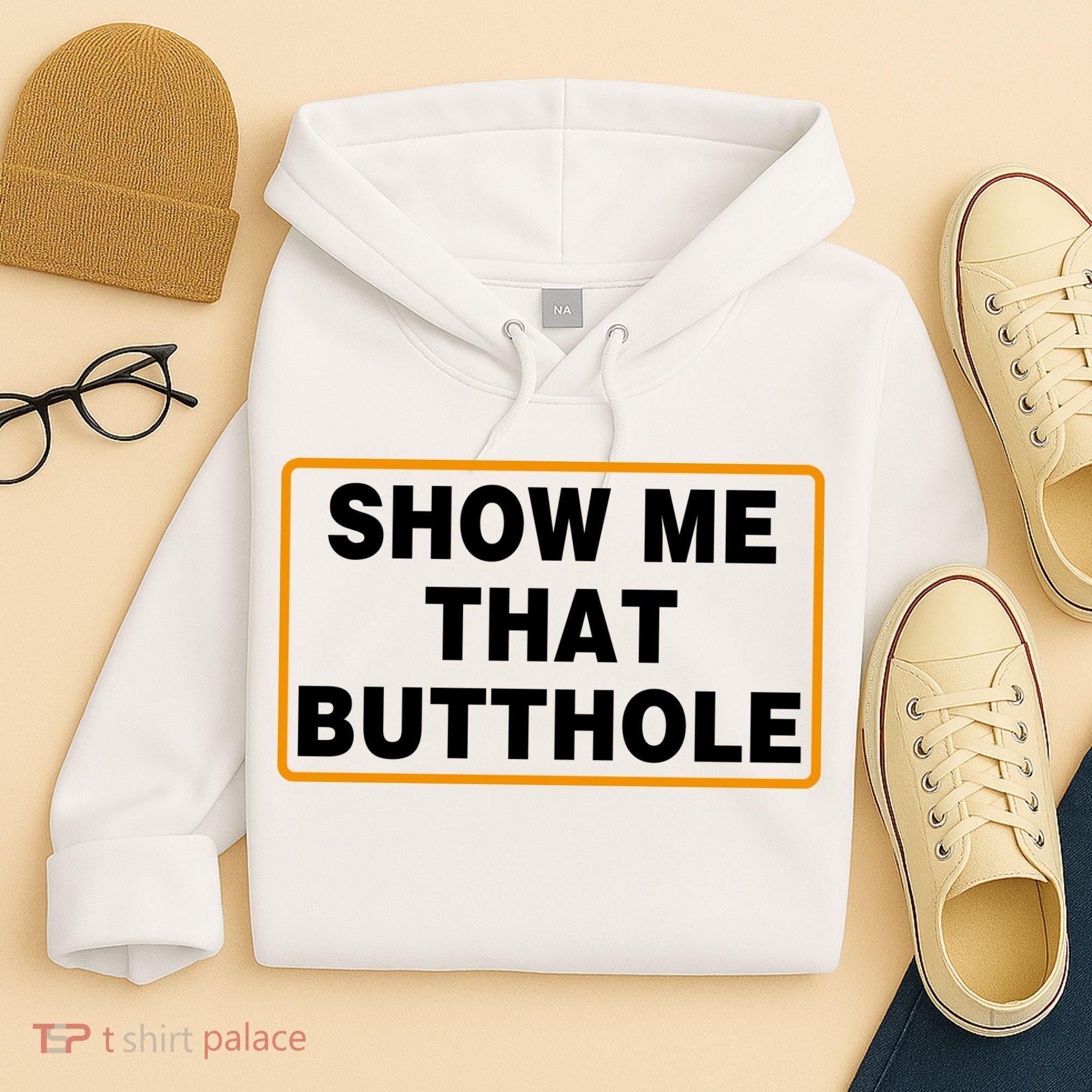 Show Me That Butthole Hoodie