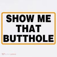 Show Me That Butthole T-Shirt thumb 7