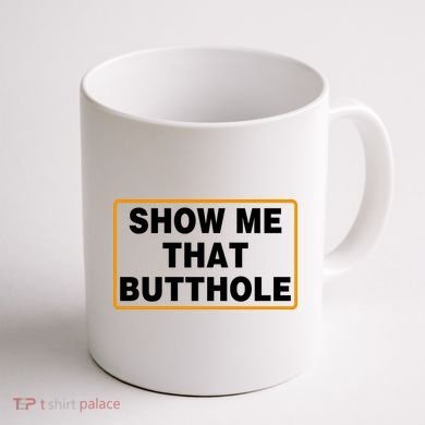 Show Me That Butthole Coffee Mug back