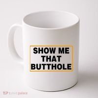 Show Me That Butthole Coffee Mug thumb 0