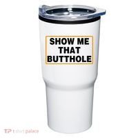 Show Me That Butthole Tumbler thumb 0