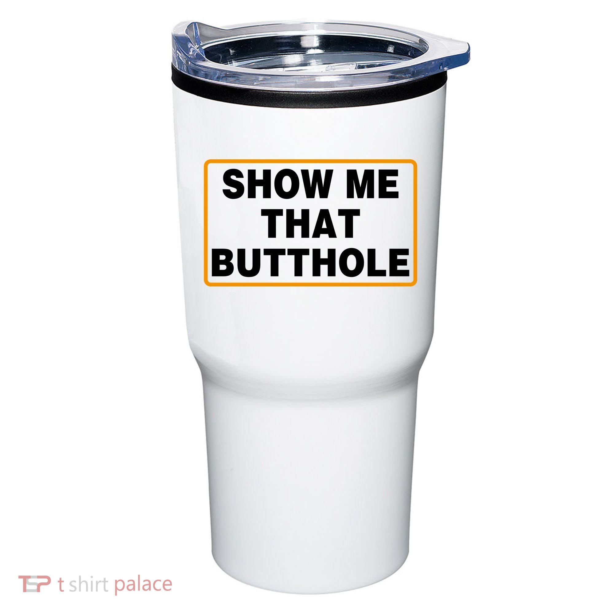 Show Me That Butthole Tumbler