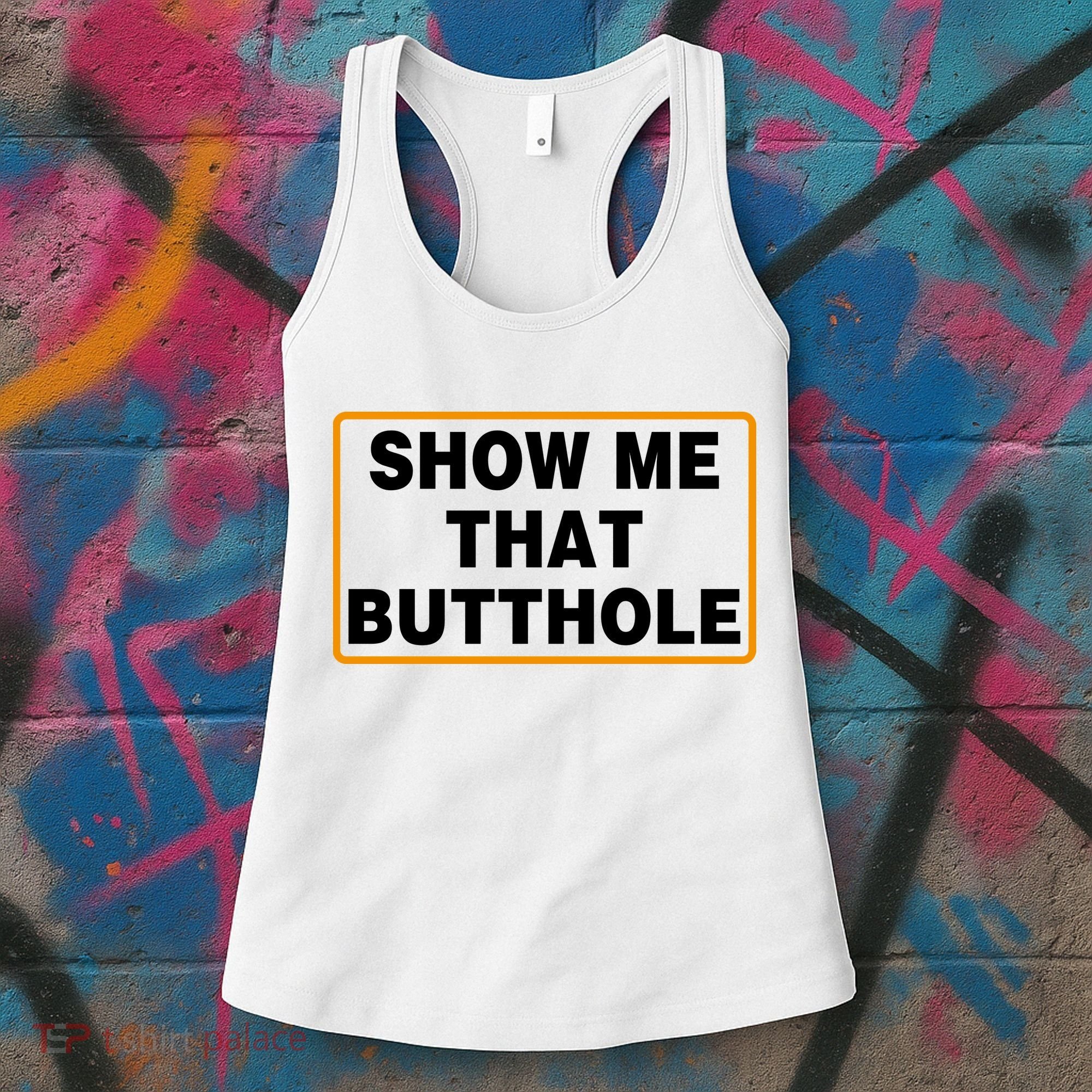 Show Me That Butthole Women's Tank Top