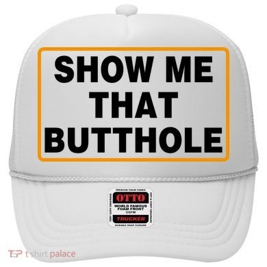 Show Me That Butthole Hat