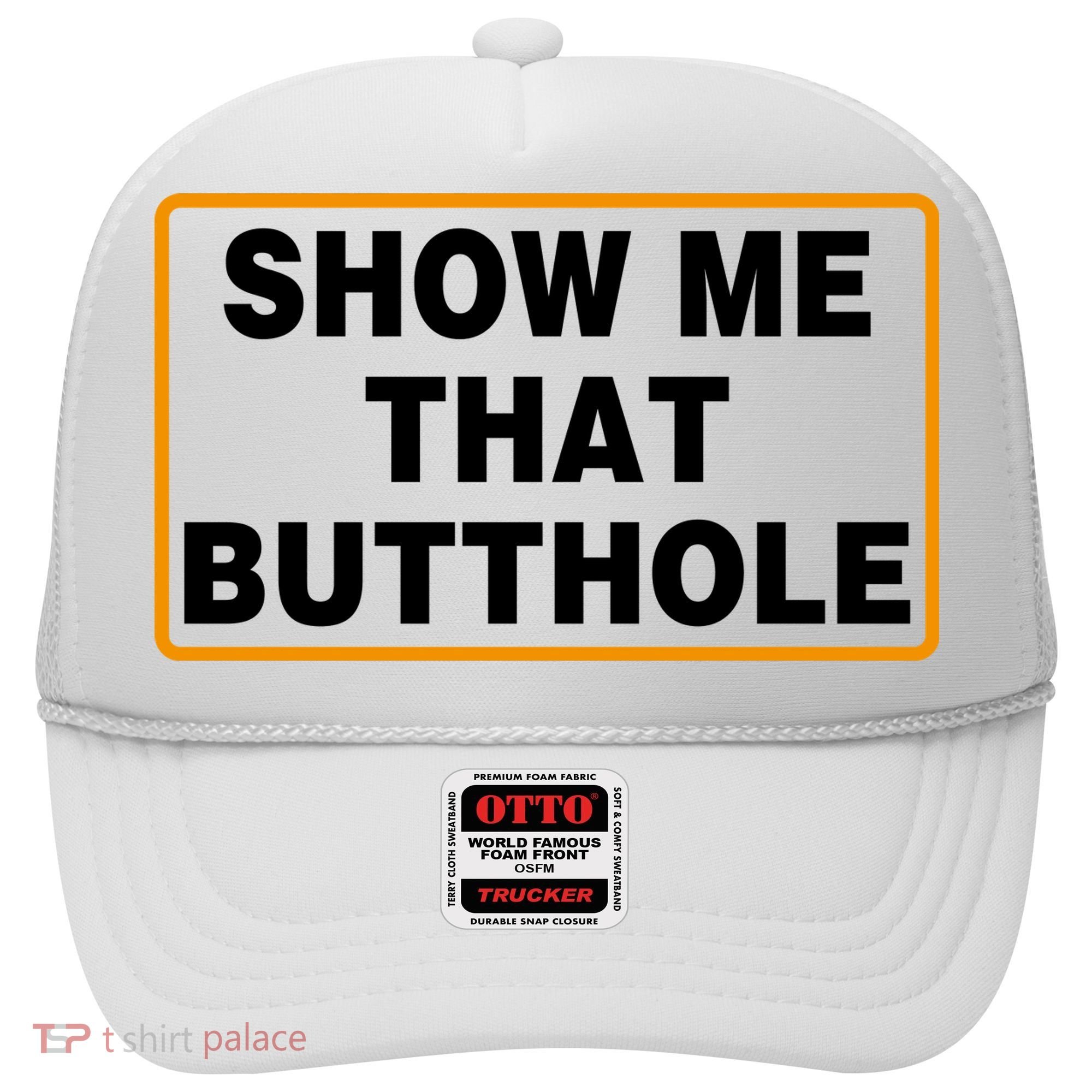Show Me That Butthole Hat