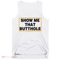 Show Me That Butthole Tank Top thumb 0