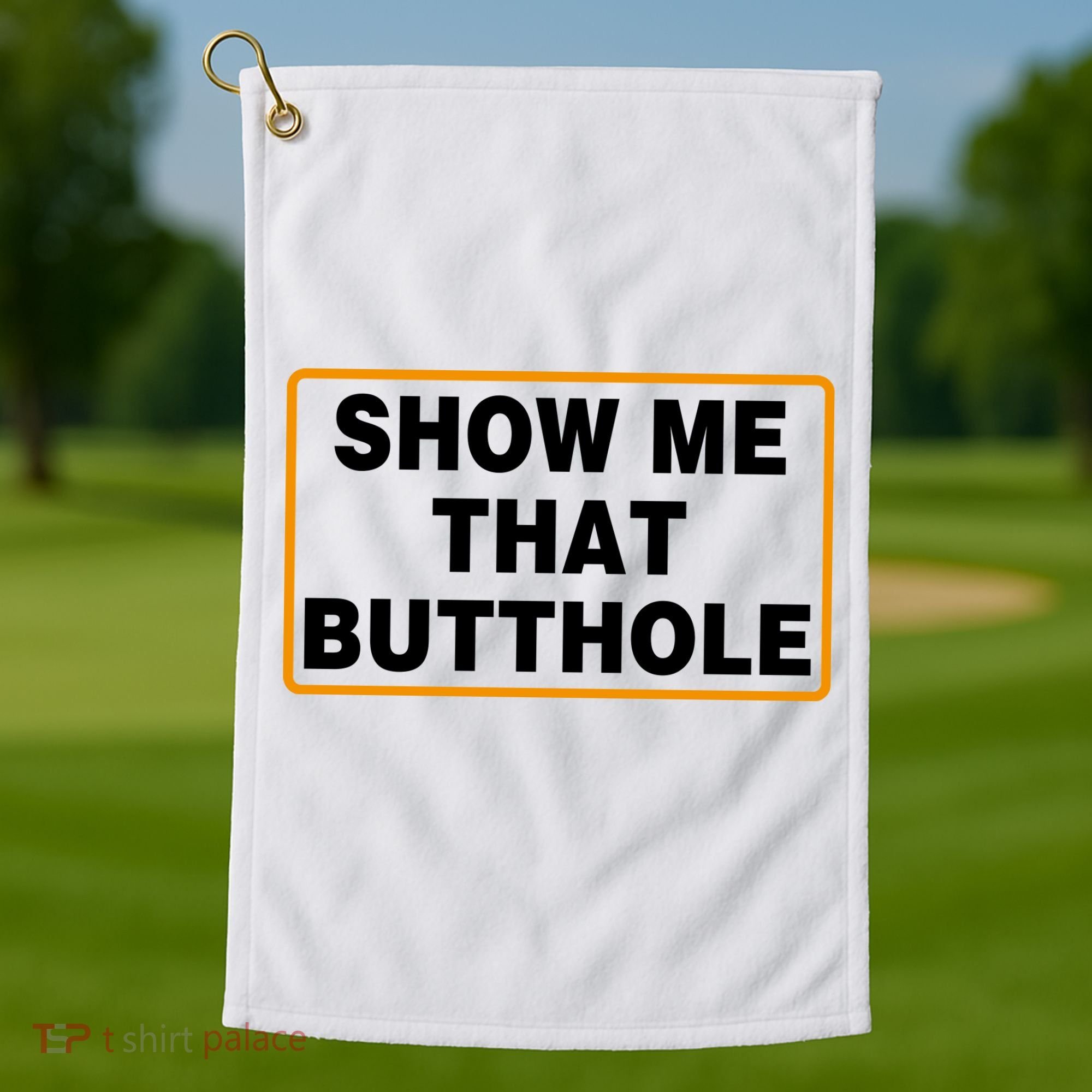 Show Me That Butthole Golf Towel