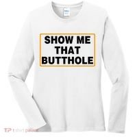 Show Me That Butthole Women's Long Sleeve Shirt thumb 0