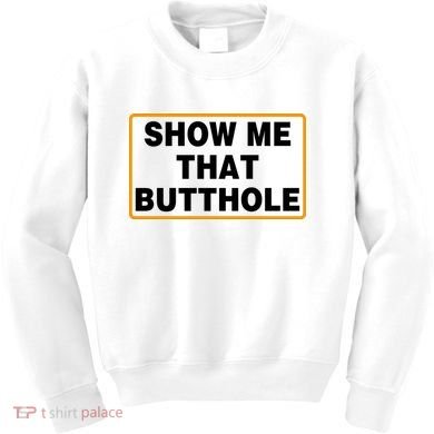 Show Me That Butthole Kids Sweatshirt