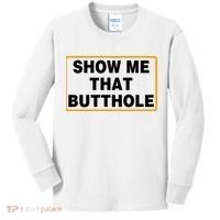 Show Me That Butthole Kids Long Sleeve Shirt thumb 0