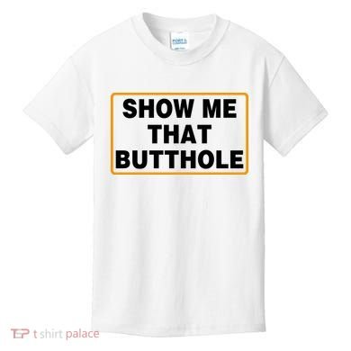 Show Me That Butthole Kids T-Shirt