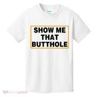 Show Me That Butthole Kids T-Shirt thumb 0