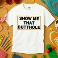 Show Me That Butthole Kids T-Shirt thumb 3