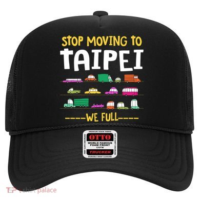 Stop Moving To Taipei We Full Taiwan Traffic Taiwanese Gift Hat