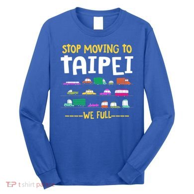 Stop Moving To Taipei We Full Taiwan Traffic Taiwanese Gift Long Sleeve Shirt