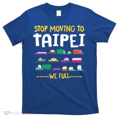 Stop Moving To Taipei We Full Taiwan Traffic Taiwanese Gift T-Shirt