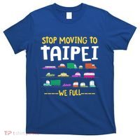 Stop Moving To Taipei We Full Taiwan Traffic Taiwanese Gift T-Shirt thumb 0