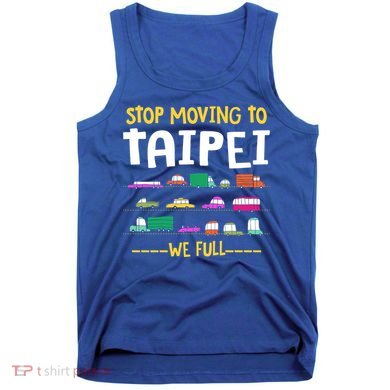 Stop Moving To Taipei We Full Taiwan Traffic Taiwanese Gift Tank Top