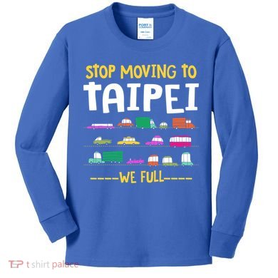 Stop Moving To Taipei We Full Taiwan Traffic Taiwanese Gift Kids Long Sleeve Shirt