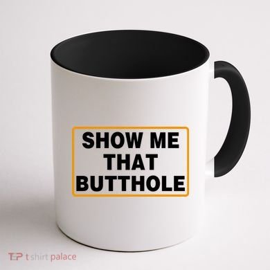 Show Me That Butthole Coffee Mug back