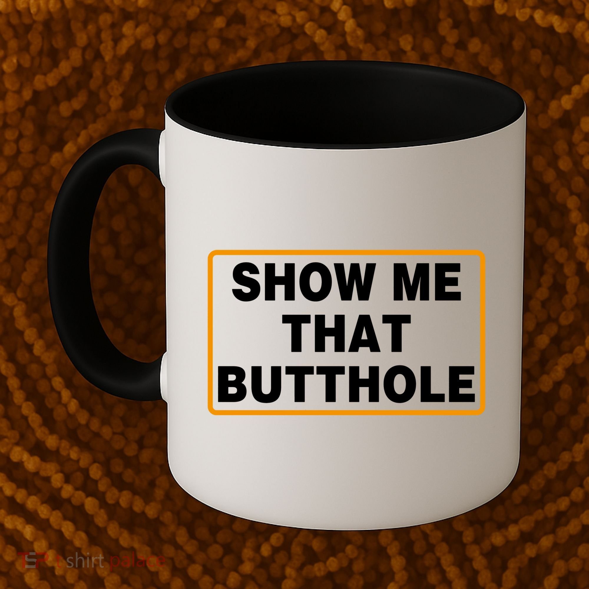 Show Me That Butthole Coffee Mug