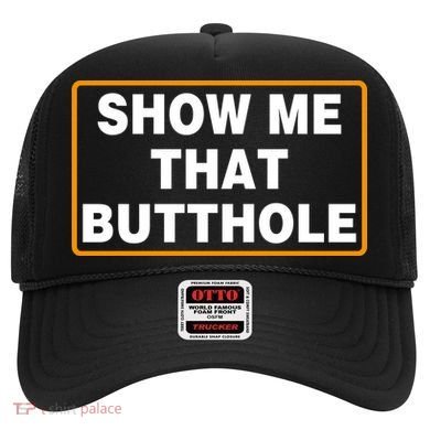 Show Me That Butthole Hat
