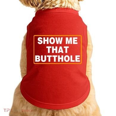 Show Me That Butthole Doggie Tank