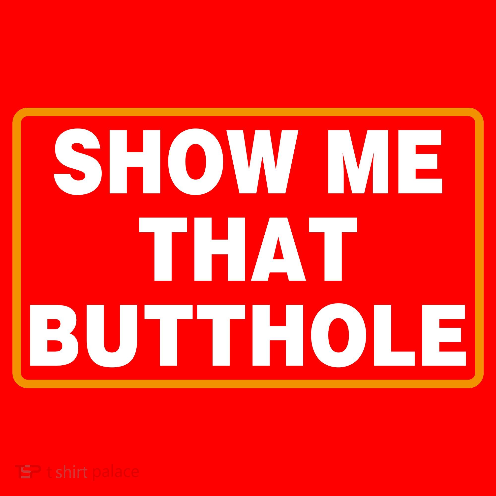 Show Me That Butthole Sweatshirt