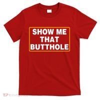 Show Me That Butthole T-Shirt thumb 0