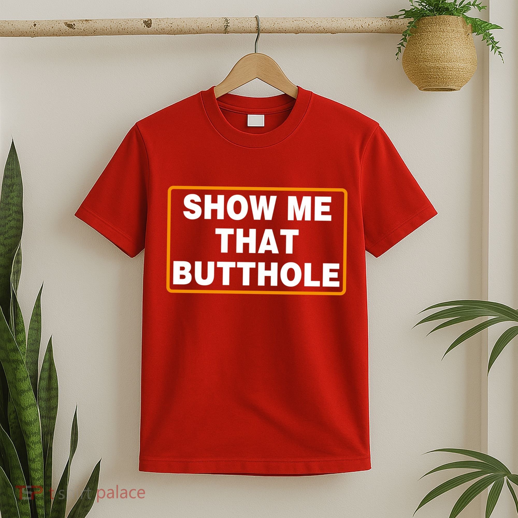 Show Me That Butthole T-Shirt