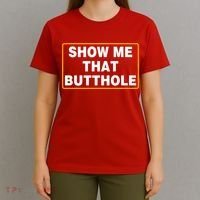 Show Me That Butthole T-Shirt thumb 4