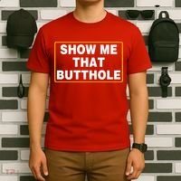 Show Me That Butthole T-Shirt thumb 6