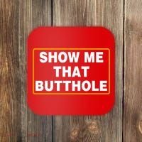 Show Me That Butthole Coaster thumb 0