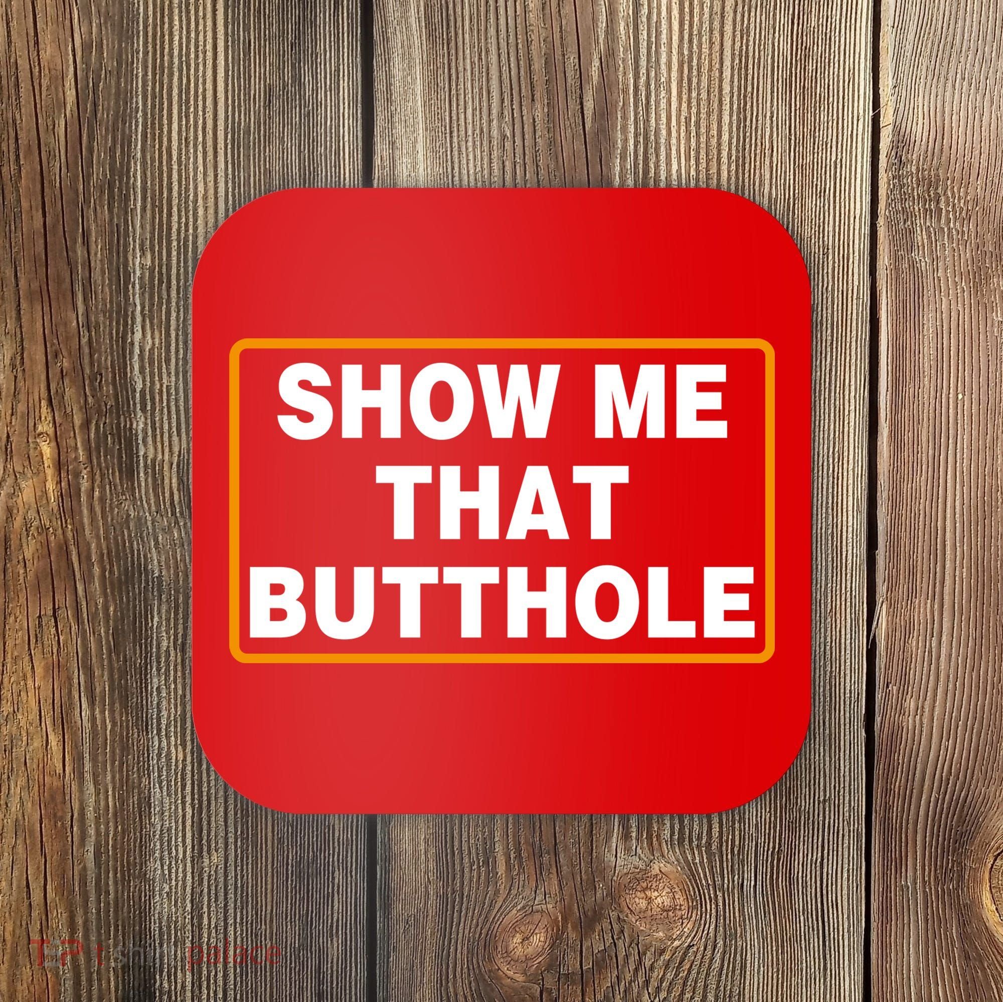 Show Me That Butthole Coaster