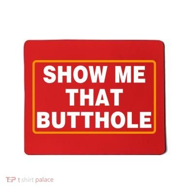 Show Me That Butthole Mousepad
