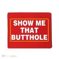 Show Me That Butthole Mousepad thumb 0