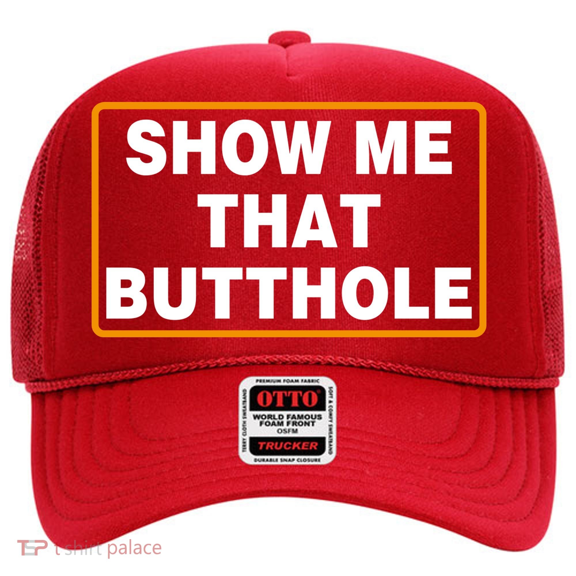 Show Me That Butthole Hat