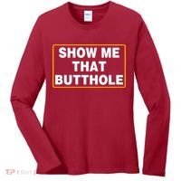 Show Me That Butthole Women's Long Sleeve Shirt thumb 0