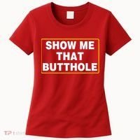 Show Me That Butthole Women's T-Shirt thumb 0