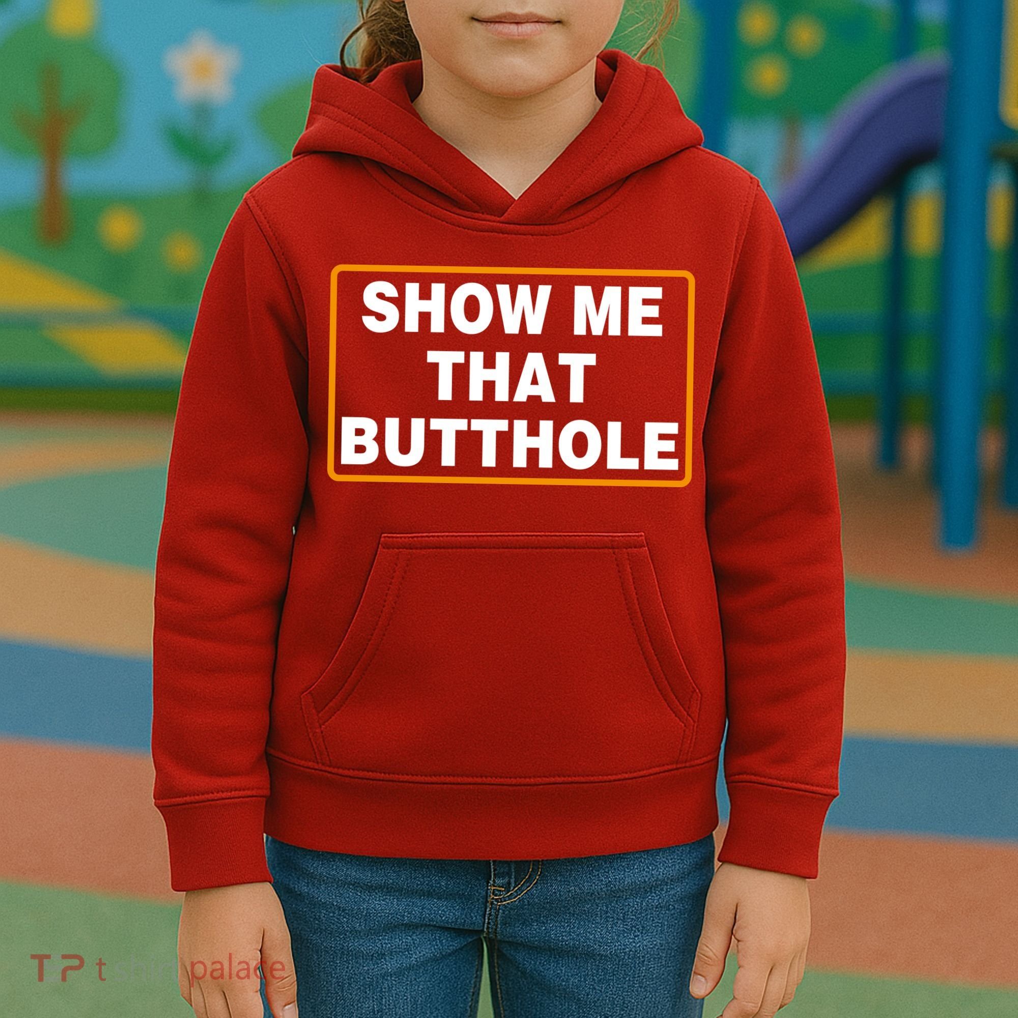 Show Me That Butthole Kids Hoodie