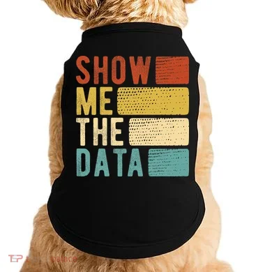 Show Me The Data Data Scientist Data Analyst Doggie Tank