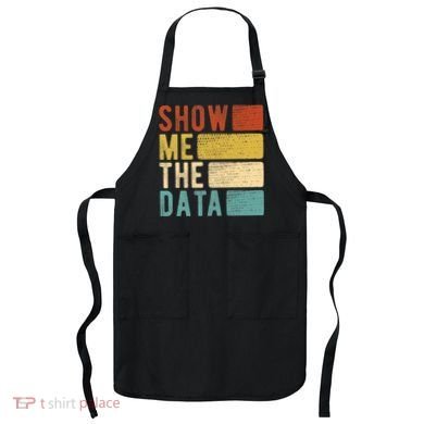 Show Me The Data Data Scientist Data Analyst Apron