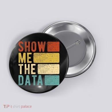 Show Me The Data Data Scientist Data Analyst Button