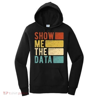 Show Me The Data Data Scientist Data Analyst Women's Hoodie