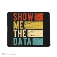 Show Me The Data Data Scientist Data Analyst Mousepad thumb 0