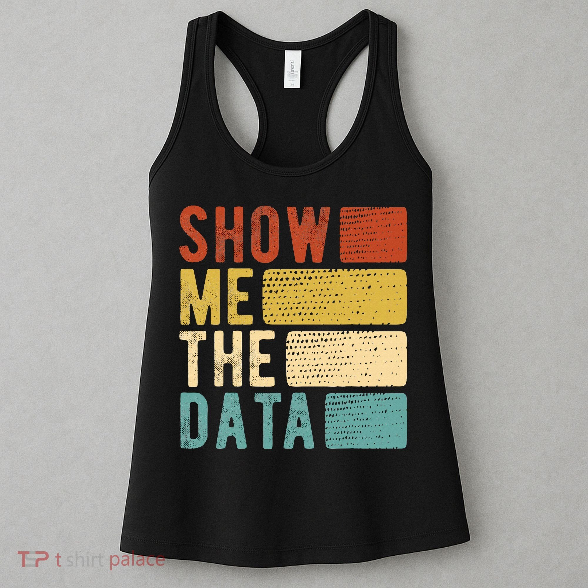 Show Me The Data Data Scientist Data Analyst Women's Tank Top