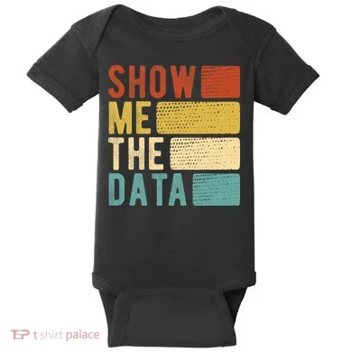 Show Me The Data Data Scientist Data Analyst Baby Bodysuit