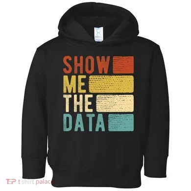 Show Me The Data Data Scientist Data Analyst Toddler Hoodie