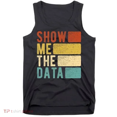 Show Me The Data Data Scientist Data Analyst Tank Top